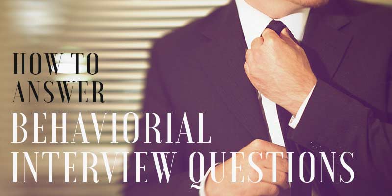 How to answer behavioral interview questions?